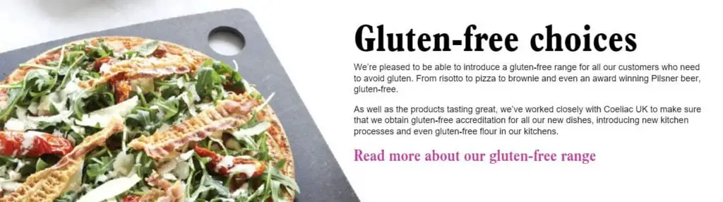 Pizza Express do most of their food as gluten-free!