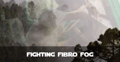 Fibro Fog aka Brain Fog: Causes and Solutions