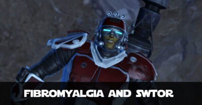 Fibromyalgia: The Reason my SWTOR Content Has Slowed Down