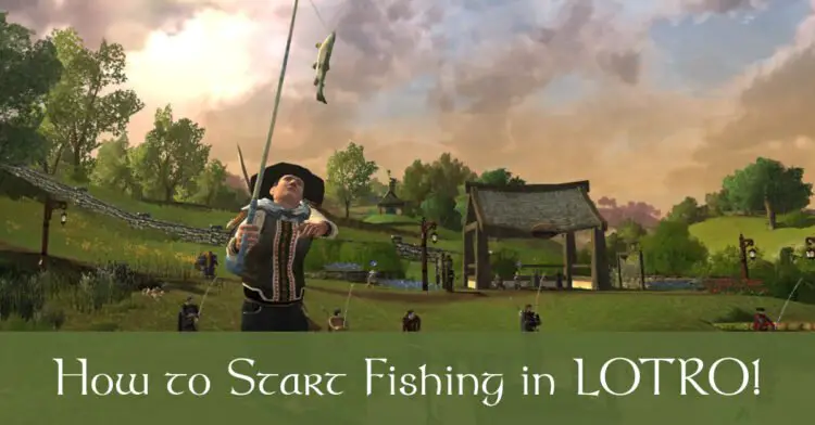 Guide on How to Fish in LOTRO and Training the Fishing Hobby