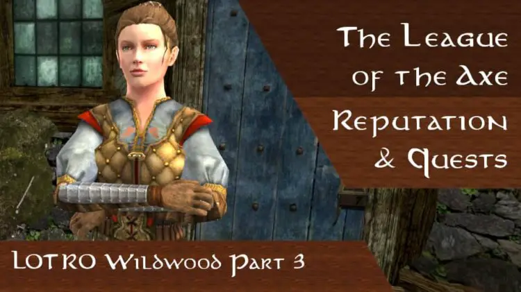 LOTRO League of the Axe Wildwood - Guide to quests and gaining reputation