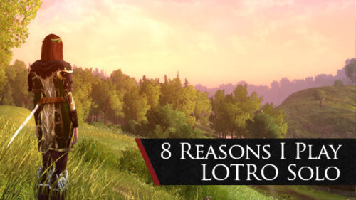 8 Reasons Why I Play LOTRO Solo | Why Play MMOs on Your Own?